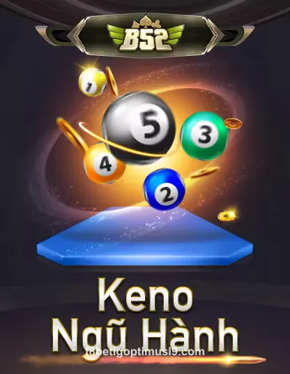 B52 Keno Ngũ Hành tại f8betlgoptimusl9